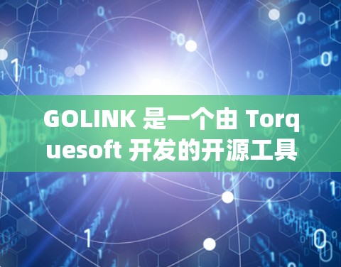 GOLINK 是一个由 Torquesoft 开发的开源工具，旨在通过加速网络连接来提升速度。它允许用户在任何设备上安装和使用，无需下载任何软件包或注册任何平台