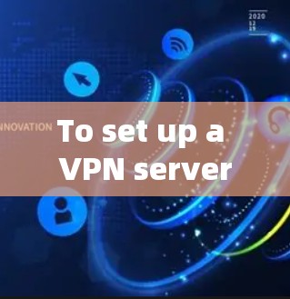 To set up a VPN server for your router,follow these organized steps: To set up a VPN server for your router,follow these organized steps: