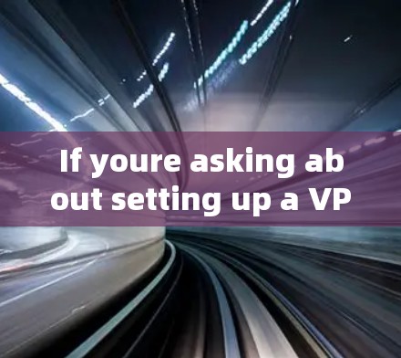 If youre asking about setting up a VPN on Linux,heres a general guide on how to do it: If youre asking about setting up a VPN on Linux,heres a general guide on how to do it: