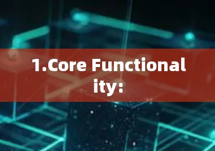 1.Core Functionality: