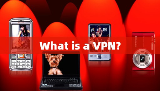 What is a VPN? What is a VPN?