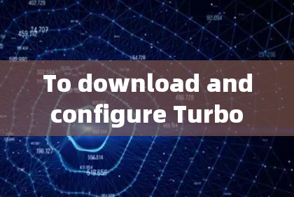 To download and configure Turbo VPN电脑版,follow these organized steps: