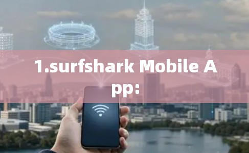 1.surfshark Mobile App: