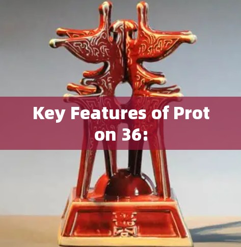 Key Features of Proton 36: